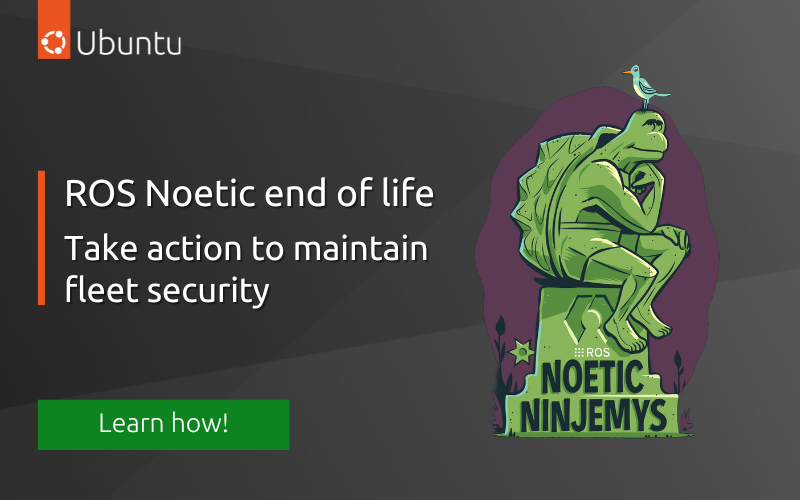 ROS Noetic is EOL – take action to maintain fleet security | Ubuntu