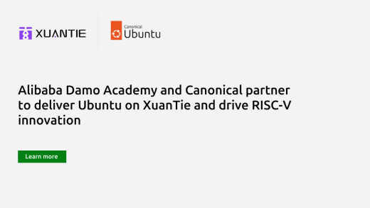 Alibaba Damo Academy and Canonical partner to deliver Ubuntu on XuanTie and drive RISC-V innovation | Ubuntu