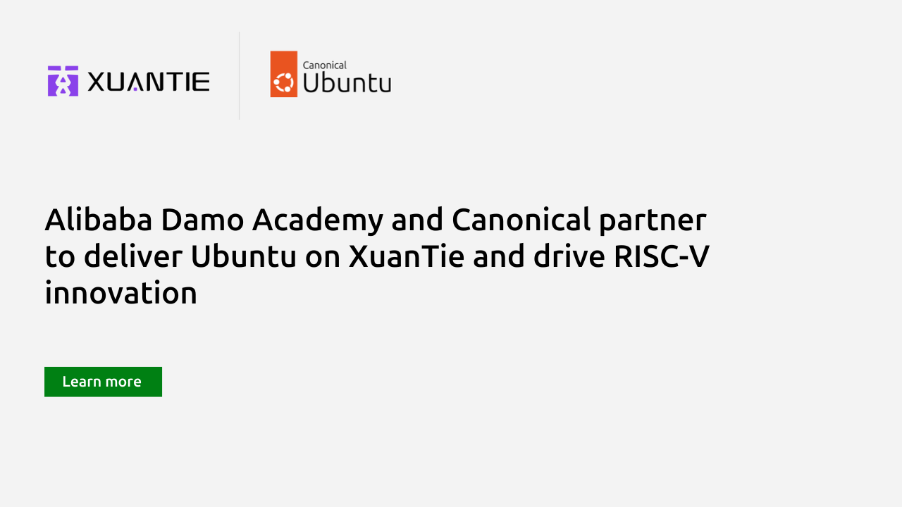 Alibaba Damo Academy and Canonical partner to deliver Ubuntu on XuanTie and drive RISC-V innovation | Ubuntu