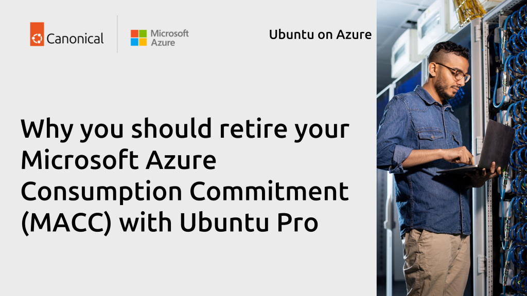 Why you should retire your Microsoft Azure Consumption Commitment (MACC) with Ubuntu Pro | Ubuntu