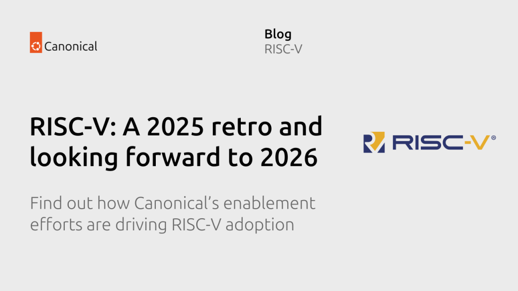 Canonical and Ubuntu RISC-V: a 2025 retro and looking forward to 2026 | Ubuntu