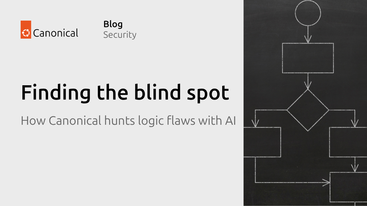 Finding the blind spot: How Canonical hunts logic flaws with AI | Ubuntu
