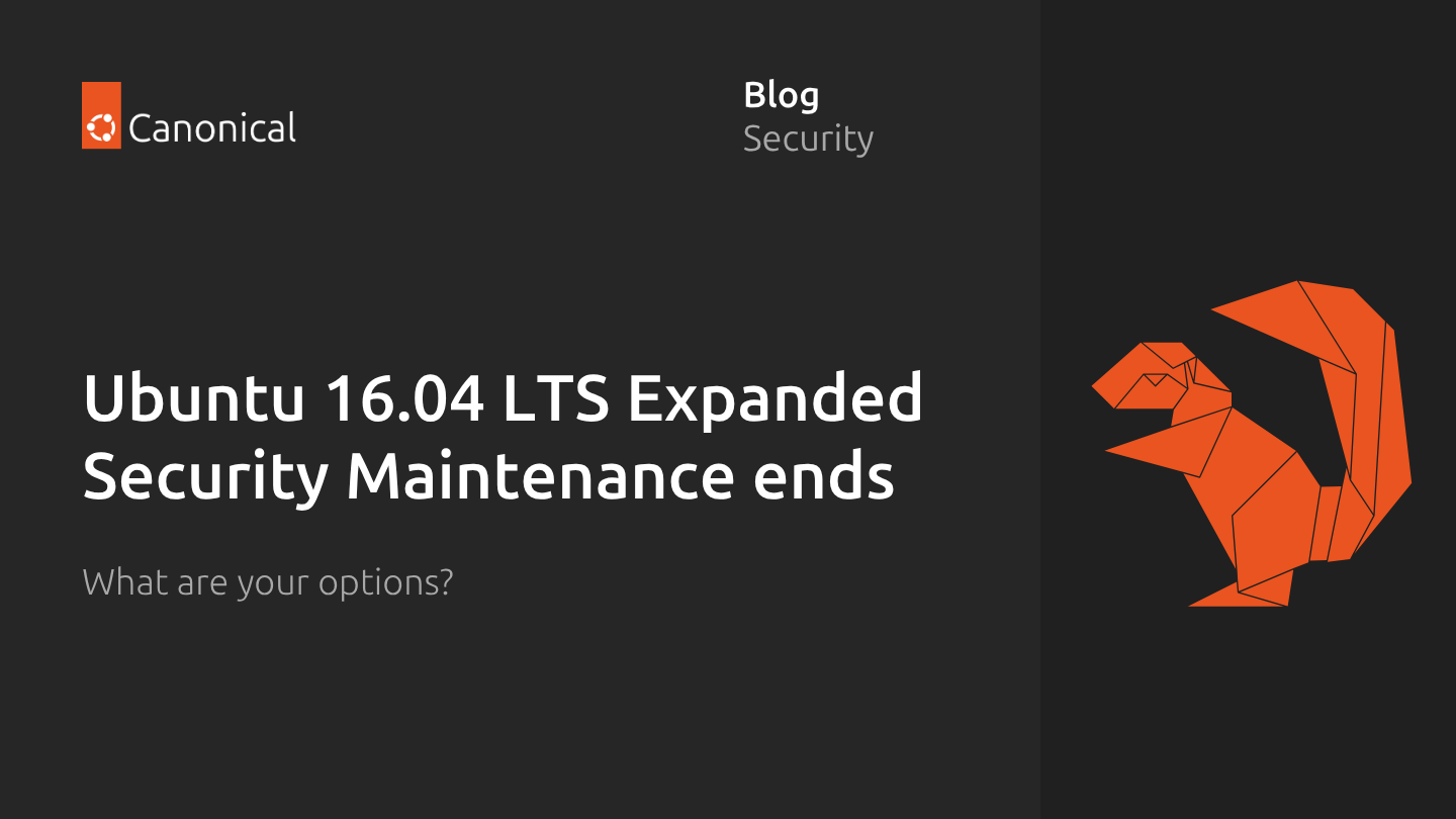 Ubuntu 16.04 LTS has reached the end of standard Expanded Security Maintenance with Ubuntu Pro. Here are your options. | Ubuntu